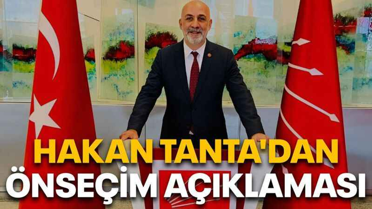 Hakan Tanta'dan önseçim açıklaması